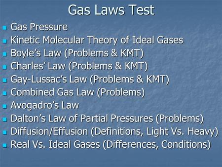 Gas Laws Test Gas Pressure Gas Pressure Kinetic Molecular Theory of Ideal Gases Kinetic Molecular Theory of Ideal Gases Boyle’s Law (Problems & KMT) Boyle’s.