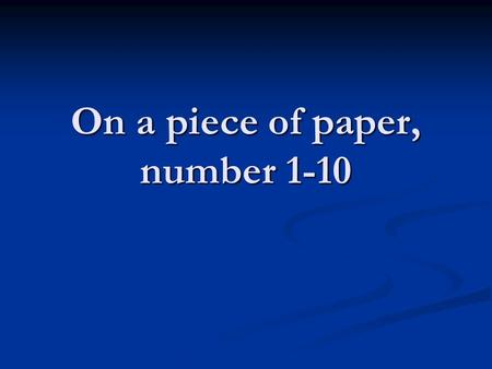 On a piece of paper, number 1-10. Recent Due Dates Last Friday: CCOT Last Friday: CCOT Yesterday: Annotated Map Yesterday: Annotated Map Today: Scripted.