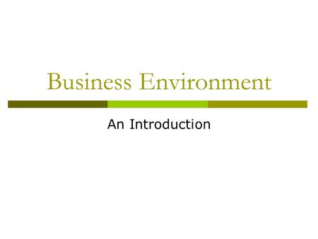 Business Environment An Introduction. Meaning And Definition  Business Environment means the aggregates of all conditions, events and influences that.