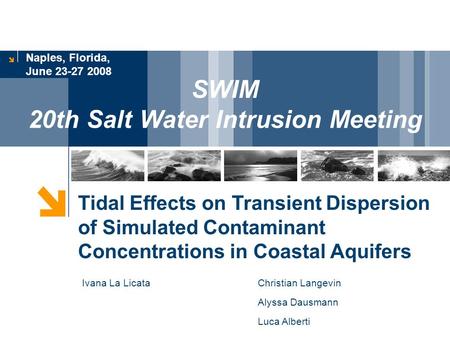 Naples, Florida, June 23-27 2008 Tidal Effects on Transient Dispersion of Simulated Contaminant Concentrations in Coastal Aquifers Ivana La Licata Christian.