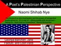 Naomi Shihab Nye Georgia Bancheri, Jane Falduto, and Colin Verdi “For those of us who trust poetry and the power of linkage that poetry gives us. It’s.