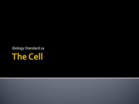 Biology Standard 1a.  Biology, the study of life, is organized into ordered levels.  Cell-> Tissue-> Organ-> Systems-> Body ( small  large) THE CELL.