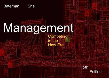 Copyright © 2002 by The McGraw-Hill Companies, Inc. All rights reserved. 9-0 Bateman Snell Management 5th Edition Competing in the New Era.