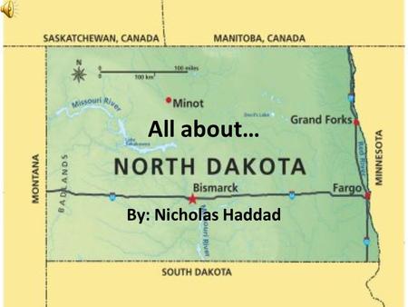 All about… By: Nicholas Haddad Geography North Dakota is a lowland, rocky state. The highest point in North Dakota is White Butte at 3, 506 ft. in the.