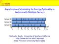 Michael J. Neely, University of Southern California  CISS, Princeton University, March 2012 Asynchronous Scheduling for.