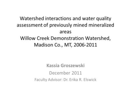 Watershed interactions and water quality assessment of previously mined mineralized areas Willow Creek Demonstration Watershed, Madison Co., MT, 2006-2011.