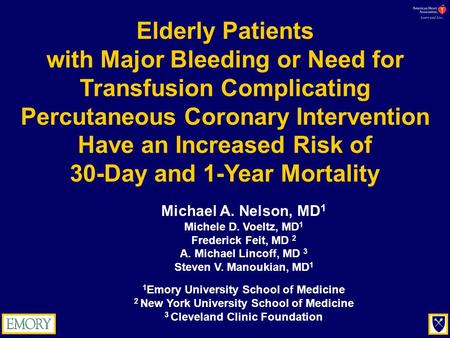 Michael A. Nelson, MD 1 Michele D. Voeltz, MD 1 Frederick Feit, MD 2 A. Michael Lincoff, MD 3 Steven V. Manoukian, MD 1 1 Emory University School of Medicine.