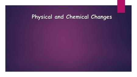 Physical and Chemical Changes. Physical Changes CChanges that alter the size, shape, location or state(S,L,G) but not the final product.