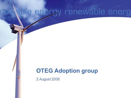 OTEG Adoption group 2 August 2006. Agenda 1.Adoption group 2.Importance of issue 3.Issues to be advanced 4.Alternative Solutions 5.Process 6.TO perspectives.