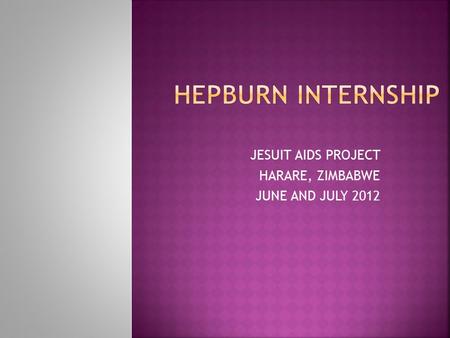 JESUIT AIDS PROJECT HARARE, ZIMBABWE JUNE AND JULY 2012.