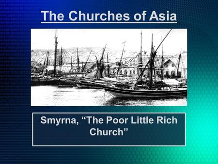 The Churches of Asia Smyrna, “The Poor Little Rich Church”