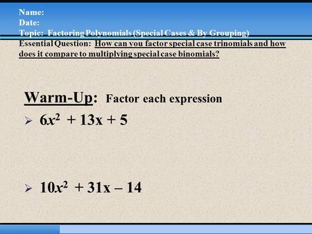 Martin-Gay, Developmental Mathematics 1 Name: Date: Topic: Factoring Polynomials (Special Cases & By Grouping) Essential Question: How can you factor special.