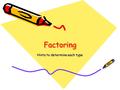 FactoringFactoring Hints to determine each type. Difference of Perfect Squares Simple Trinomial Complex Trinomial Factor by Grouping Two TermsThree TermsFour.