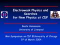 Electroweak Physics and Searches for New Physics at CDF Beate Heinemann University of Liverpool Mini-Symposium on of Chicago 5 th of March.