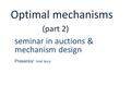 Optimal mechanisms (part 2) seminar in auctions & mechanism design Presentor : orel levy.