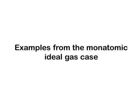 Examples from the monatomic ideal gas case. In problem 3.2 you showed that example 1 1.