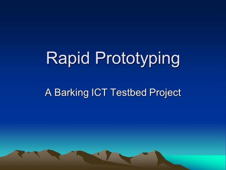 Rapid Prototyping A Barking ICT Testbed Project. This project involves.