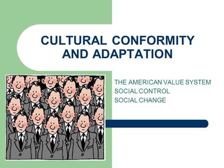 CULTURAL CONFORMITY AND ADAPTATION