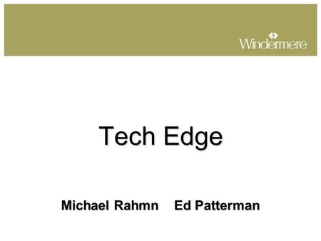 Tech Edge Michael Rahmn Ed Patterman. Business Process Prospect > Client > Contract > Closing Transparency Service “Full access to information”“Constancy.