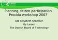 Planning citizen participation Procida workshop 2007 Ida-Elisabeth Andersen Gy Larsen The Danish Board of Technology.