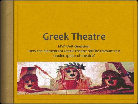 Why Did Greeks Develop Theatre? In groups of 3 discuss why YOU think the Greeks developed theatre.