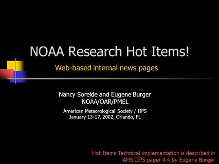 NOAA Research Hot Items! Nancy Soreide and Eugene Burger NOAA/OAR/PMEL American Meteorological Society / IIPS January 13-17, 2002, Orlando, FL Web-based.