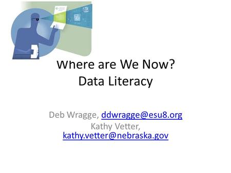 Where are We Now? Data Literacy Deb Wragge, Kathy Vetter,