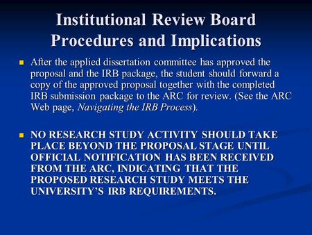 Institutional Review Board Procedures and Implications After the applied dissertation committee has approved the proposal and the IRB package, the student.