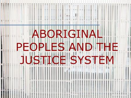 ABORIGINAL PEOPLES AND THE JUSTICE SYSTEM. Restorative Justice Restorative justice is a response to crime that focuses on restoring the losses suffered.