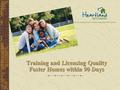 Training and Licensing Quality Foster Homes within 90 Days.