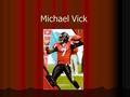 Michael Vick. HISTORY Born in Newport News Virginia on June 26, 1980 Born in Newport News Virginia on June 26, 1980 Attended Virginia Tech and led them.