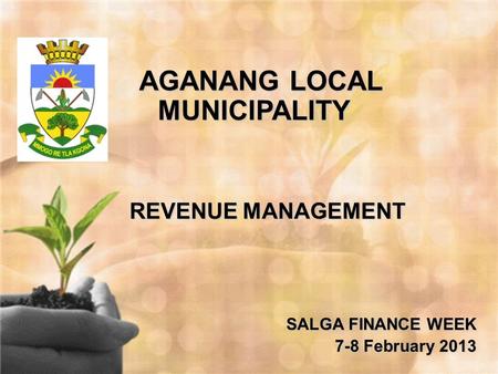 AGANANG LOCAL MUNICIPALITY Municipal Revenue Collection in Eskom Areas/Rural areas AGANANG LOCAL MUNICIPALITY REVENUE MANAGEMENT SALGA FINANCE WEEK 7-8.