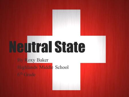 Neutral State By Roxy Baker Highlands Middle School 6 th Grade.