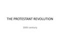 THE PROTESTANT REVOLUTION 16th century. Causes of the Protestant Revolution Religious Political Economic.