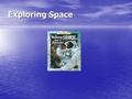 Exploring Space. Question of the Week: What can we learn by exploring space? Monday Monday Monday Tuesday Tuesday Tuesday Wednesday Wednesday Wednesday.