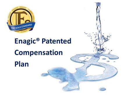 Enagic® Patented Compensation Plan. Let’s Start Your Business We Turn Liquid into Liquidity. When you purchase a machine, the business comes with it free!