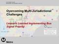 Los Angeles County Metropolitan Transportation Authority Overcoming Multi-Jurisdictional Challenges Lessons Learned Implementing Bus Signal Priority.