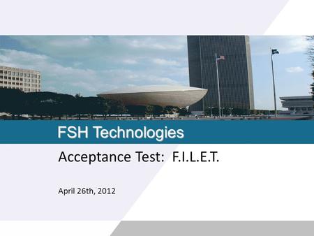 FSH Technologies Acceptance Test: F.I.L.E.T. April 26th, 2012.