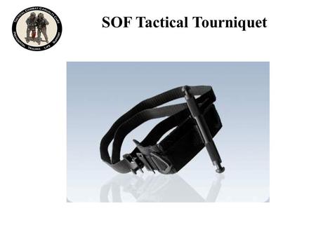 SOF Tactical Tourniquet. SOFTT One-Handed Application to an Arm Step 1: Open the tourniquet, exposing the loop of webbing. Grasp the running end of the.