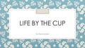 LIFE BY THE CUP By Zhena Muzyka. One of the many things that make this book so motivational is these are her real experiences.