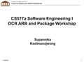 University of Southern California Center for Systems and Software Engineering 11/22/201011 CS577a Software Engineering I DCR ARB and Package Workshop Supannika.