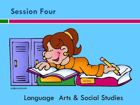 Session Four Language Arts & Social Studies. If you don’t know where you’re going, any road will take you there. -Africa American Proverb.