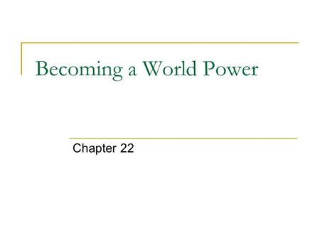 Becoming a World Power Chapter 22. U.S. Abroad (late 19 th century) Interest in extending influence America Abroad: hard & soft power influence 1) Protestant.