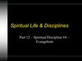 Spiritual Life & Disciplines Part 12 – Spiritual Discipline #4 – Evangelism.