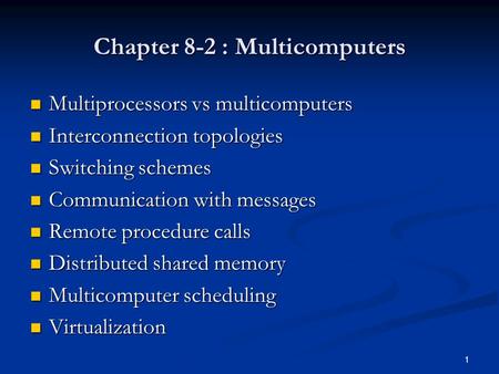 Chapter 8-2 : Multicomputers Multiprocessors vs multicomputers Multiprocessors vs multicomputers Interconnection topologies Interconnection topologies.