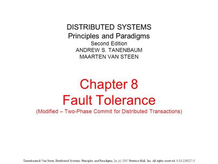 Tanenbaum & Van Steen, Distributed Systems: Principles and Paradigms, 2e, (c) 2007 Prentice-Hall, Inc. All rights reserved. 0-13-239227-5 DISTRIBUTED SYSTEMS.