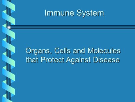 Immune System Organs, Cells and Molecules that Protect Against Disease.