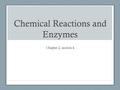 Chemical Reactions and Enzymes Chapter 2, section 4.