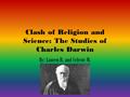 Clash of Religion and Science: The Studies of Charles Darwin By: Lauren H. and Celeste M.