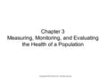 1 Copyright © 2015 Elsevier Inc. All rights reserved. Chapter 3 Measuring, Monitoring, and Evaluating the Health of a Population.